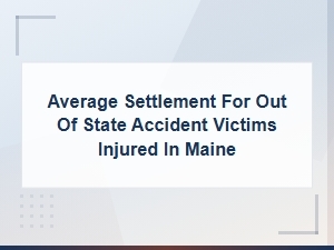 Average Settlement for Out-of-State Accident Victims Injured in Maine