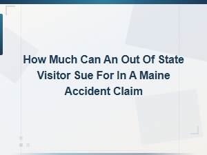 How Much Can an Out-of-State Visitor Sue for in a Maine Accident Claim?