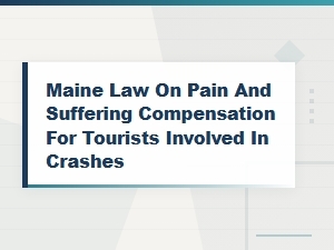 Maine Pain and Suffering Compensation Laws for Tourists in Car Accidents