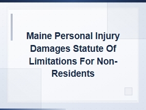 Maine Personal Injury Damages and Statute of Limitations for Non-Residents