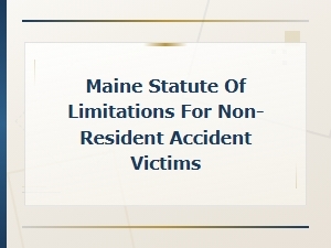 Maine Statute of Limitations for Non-Resident Accident Victims Filing Claims