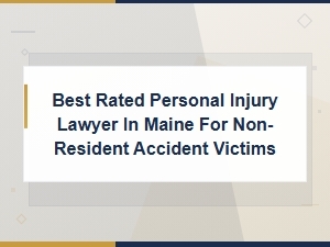 Best Rated Maine Personal Injury Lawyers for Non-Resident Accident Victims