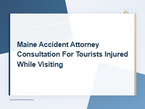 Maine Accident Attorney Consultation for Injured Tourists | Hire a Lawyer Today