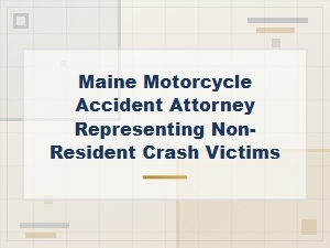 Maine Motorcycle Accident Attorney for Non-Resident Crash Victims